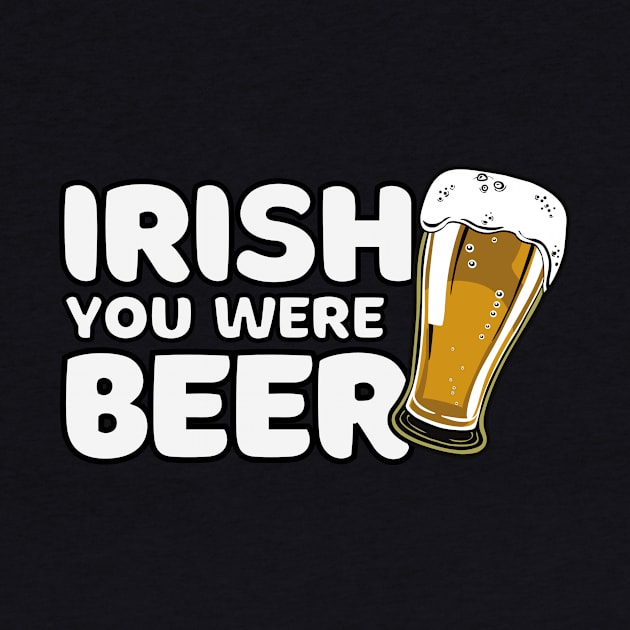 Irish You Were Beer St Patrick's Day by FTF DESIGNS